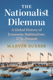 Marvin Suesse, A Global History of Economic Nationalism, 1776–Present, CUP 2023.
