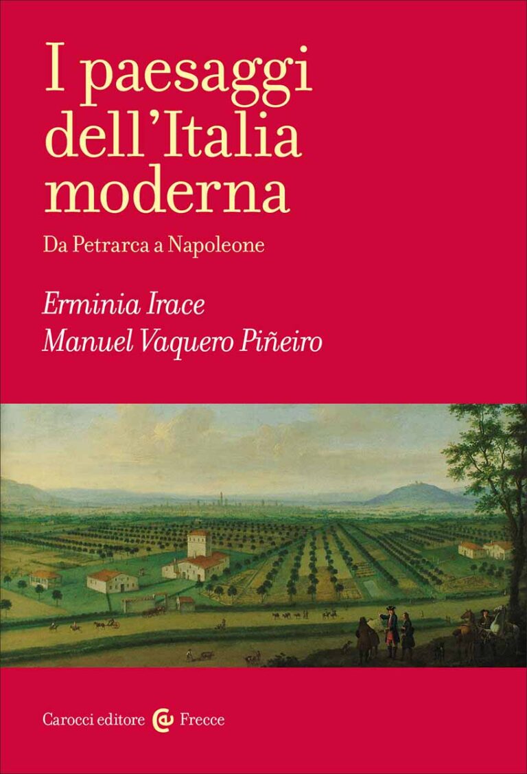 I paesaggi dell’Italia moderna. Da Petrarca a Napoleone, di Erminia Irace, Manuel Vaquero Piñeiro