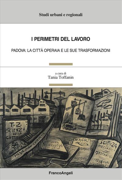 Letture: I perimetri del lavoro. Padova: la città operaia e le sue trasformazioni, a cura di Tania Toffanin