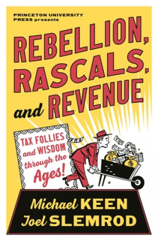 Letture: Rebellions, Rascals, and Revenue: Tax Follies and Wisdom through the Ages, di Michael Keen e Joel Slemrod
